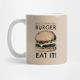 When lIfe throws you a Burger, EAT IT! Mug